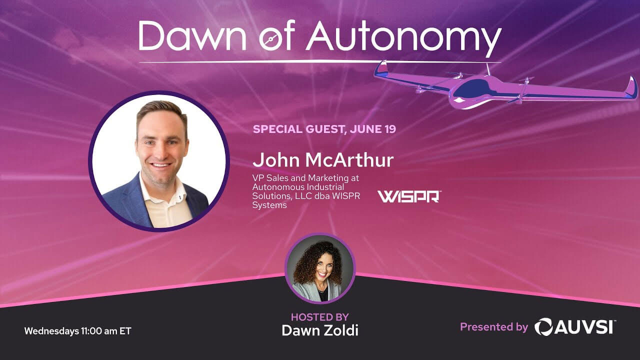 John McArthur, VP Sales and Marketing, WISPR Systems | Dawn of Autonomy | Episode 25