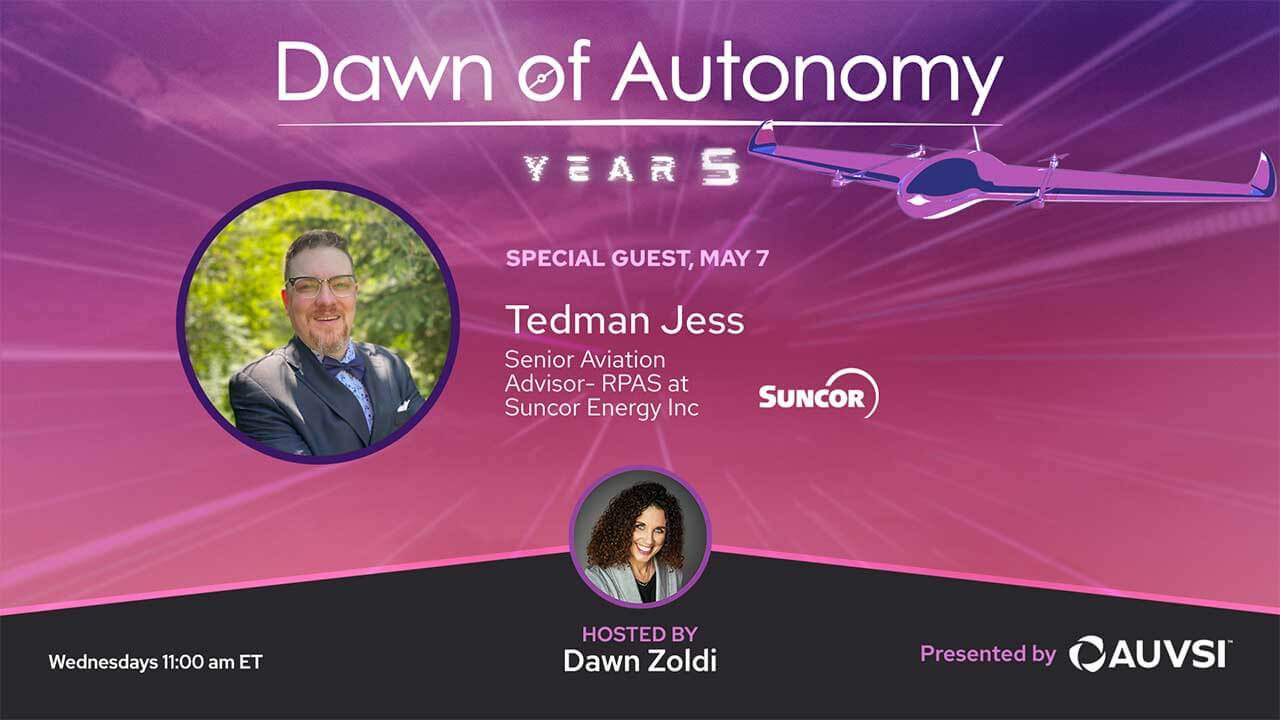 Tedman Jess, Senior Aviation Advisor- RPAS, Suncor Energy Inc | Dawn of Autonomy | Episode 70
