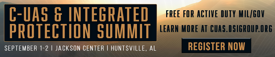 Banner for C-UAS & Integrated Protection Summit: Sept 1–2, Jackson Center, Huntsville, AL; 'Free for Active Duty MIL/GOV'; learn more at cuas.dsigroup.org; prominent 'Register Now' button.