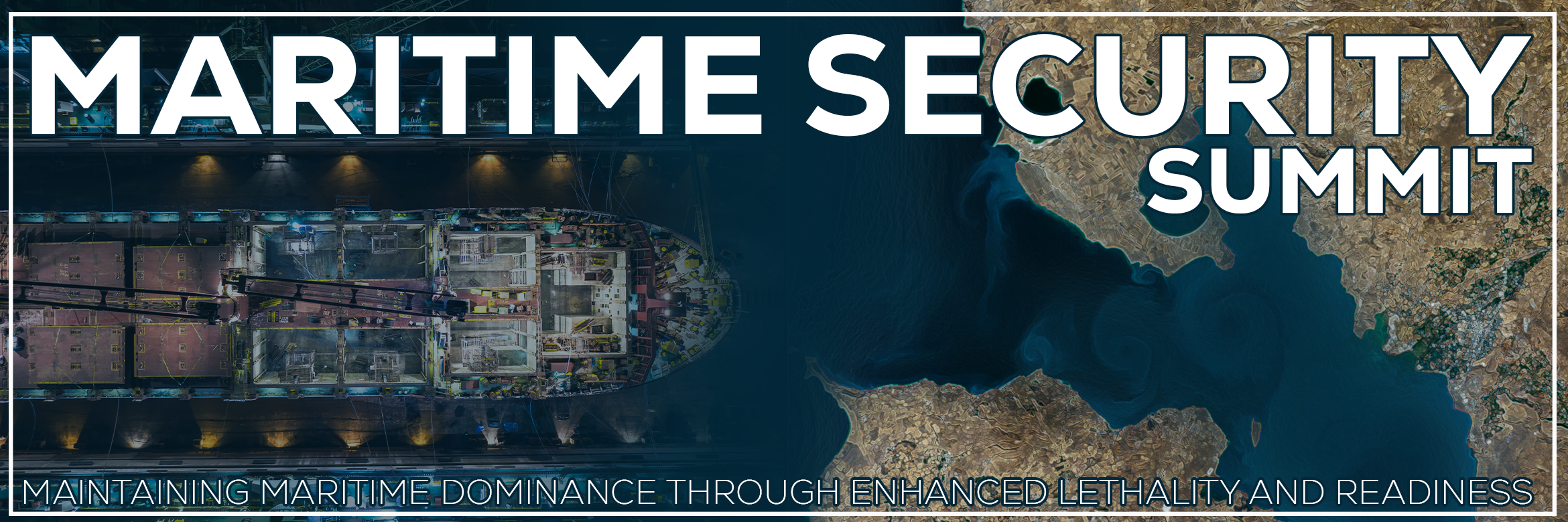 Banner for Maritime Security Summit featuring a docked ship and coastal map, with the title 'MARITIME SECURITY SUMMIT' and subtitle 'Maintaining maritime dominance through enhanced lethality and readiness'