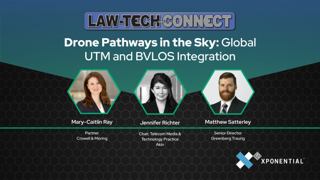 Law-Tech-Connect banner: Drone Pathways in the Sky—Global UTM and BVLOS Integration with portraits of Mary-Caitlin Ray, Jennifer Richter, and Matthew Satterley; Xponential logo bottom right.